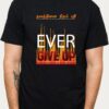 'Ever Give Up' Printed Unisex Crew Neck T-Shirt