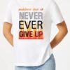 'Ever Give Up' Printed Unisex Crew Neck T-Shirt