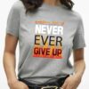 'Ever Give Up' Printed Unisex Crew Neck T-Shirt
